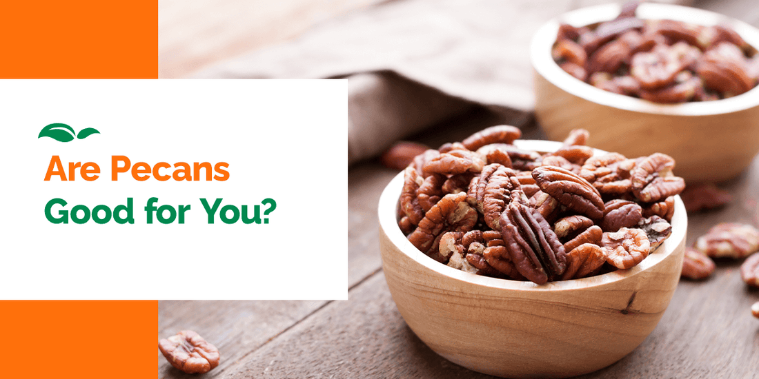 Are Pecans Good for You?